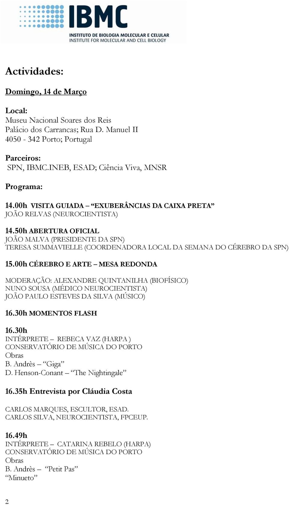 50h ABERTURA OFICIAL JOÃO MALVA (PRESIDENTE DA SPN) TERESA SUMMAVIELLE (COORDENADORA LOCAL DA SEMANA DO CÉREBRO DA SPN) 15.