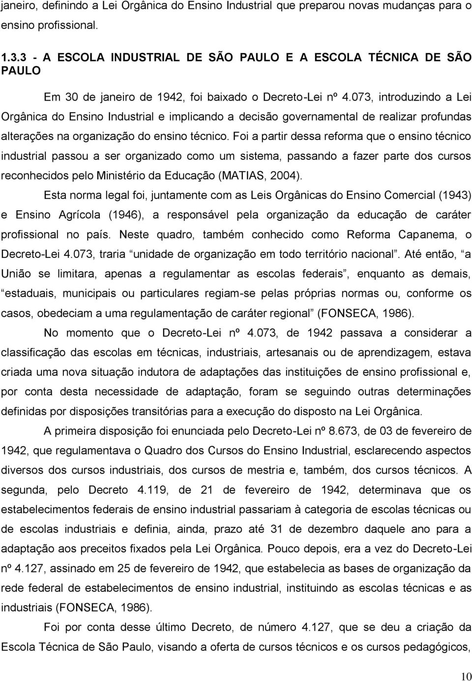 073, introduzindo a Lei Orgânica do Ensino Industrial e implicando a decisão governamental de realizar profundas alterações na organização do ensino técnico.