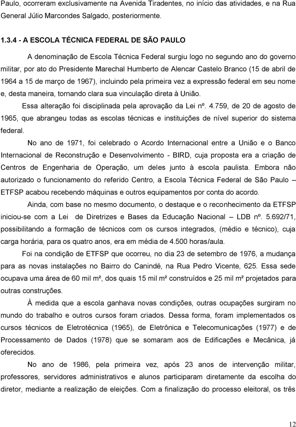 de abril de 1964 a 15 de março de 1967), incluindo pela primeira vez a expressão federal em seu nome e, desta maneira, tornando clara sua vinculação direta à União.