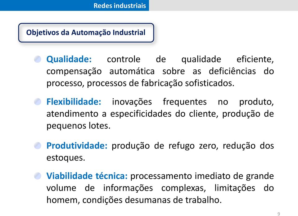 Flexibilidade: inovações frequentes no produto, atendimento a especificidades do cliente, produção de pequenos lotes.