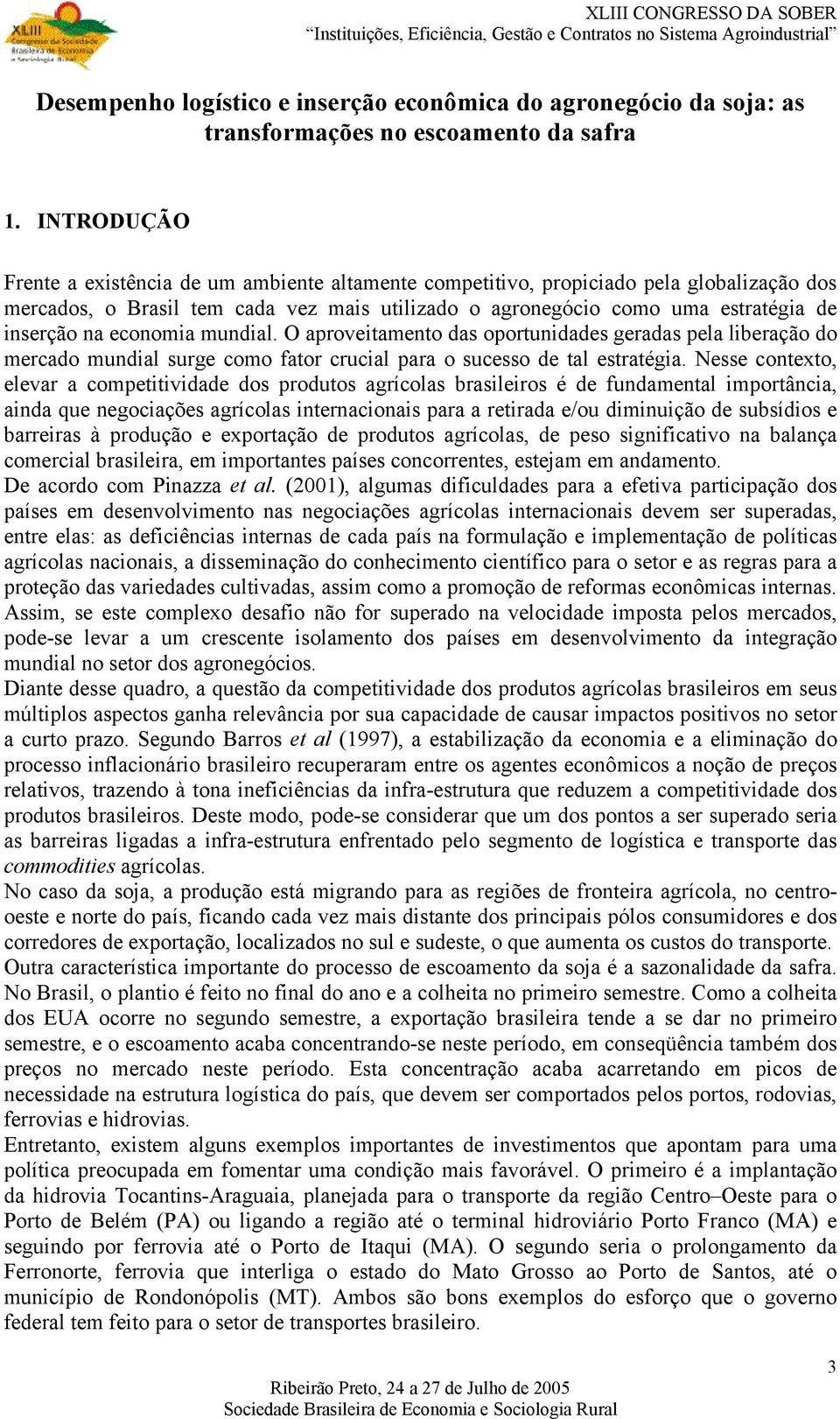 economia mundial. O aproveitamento das oportunidades geradas pela liberação do mercado mundial surge como fator crucial para o sucesso de tal estratégia.