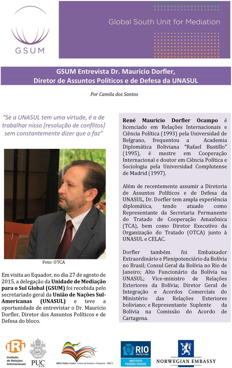 faz René Mauricio Dorfler Ocampo é licenciado em Relações Internacionais e Ciência Política (1993) pela Universidad de Belgrano, frequentou a Academia Diplomática Boliviana Rafael Bustillo (1995), é