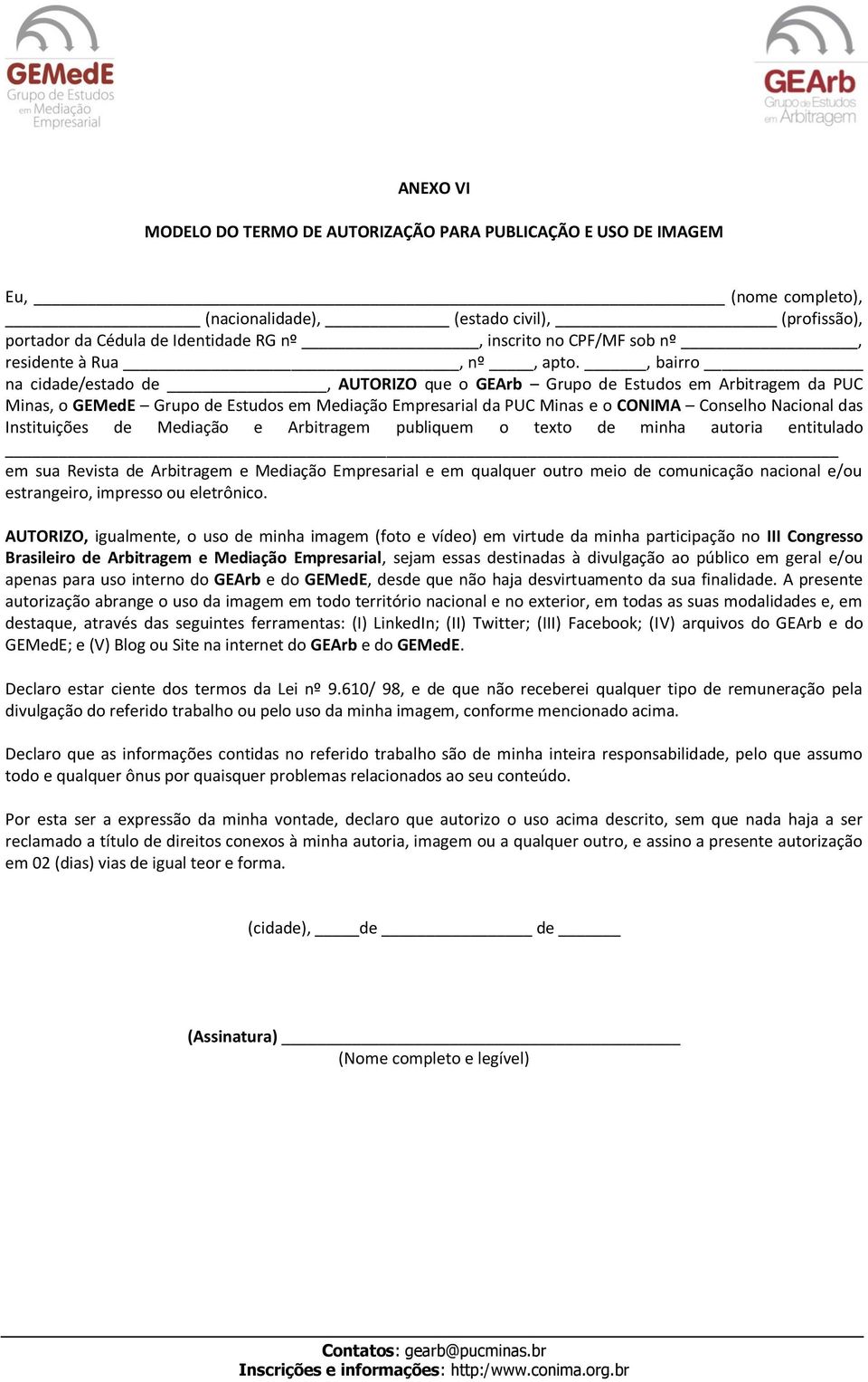 , bairro na cidade/estado de, AUTORIZO que o GEArb Grupo de Estudos em Arbitragem da PUC Minas, o GEMedE Grupo de Estudos em Mediação Empresarial da PUC Minas e o CONIMA Conselho Nacional das