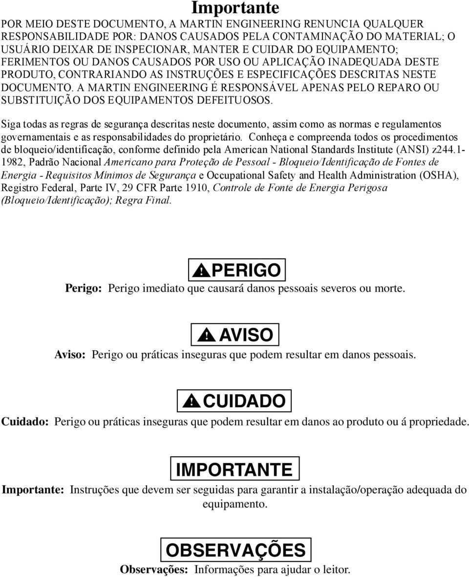 A MARTIN ENGINEERING É RESPONSÁVEL APENAS PELO REPARO OU SUBSTITUIÇÃO DOS EQUIPAMENTOS DEFEITUOSOS.