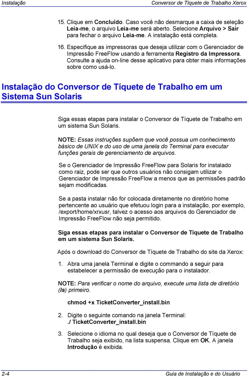 Especifique as impressoras que deseja utilizar com o Gerenciador de Impressão FreeFlow usando a ferramenta Registro da Impressora.