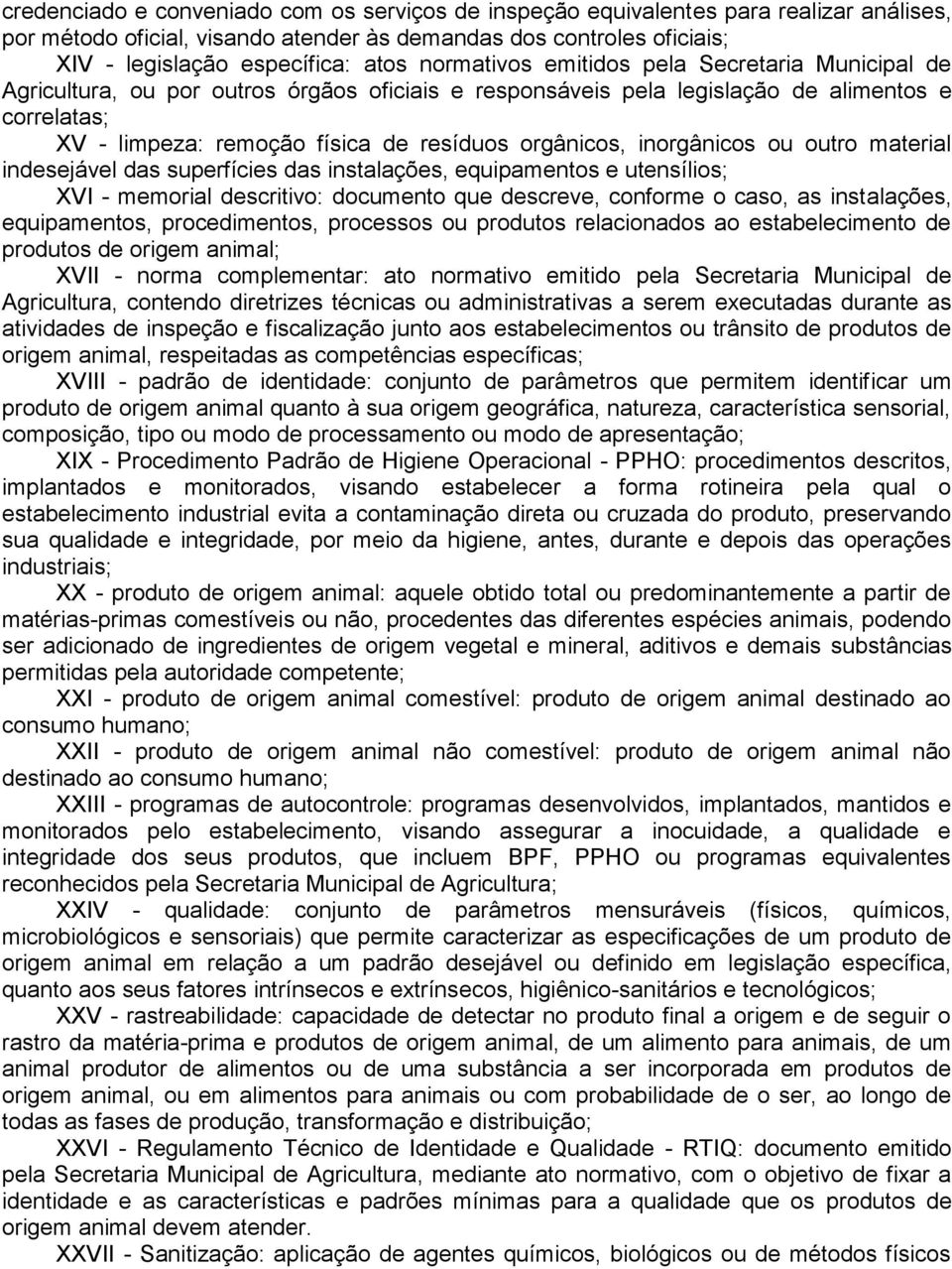 orgânicos, inorgânicos ou outro material indesejável das superfícies das instalações, equipamentos e utensílios; XVI - memorial descritivo: documento que descreve, conforme o caso, as instalações,