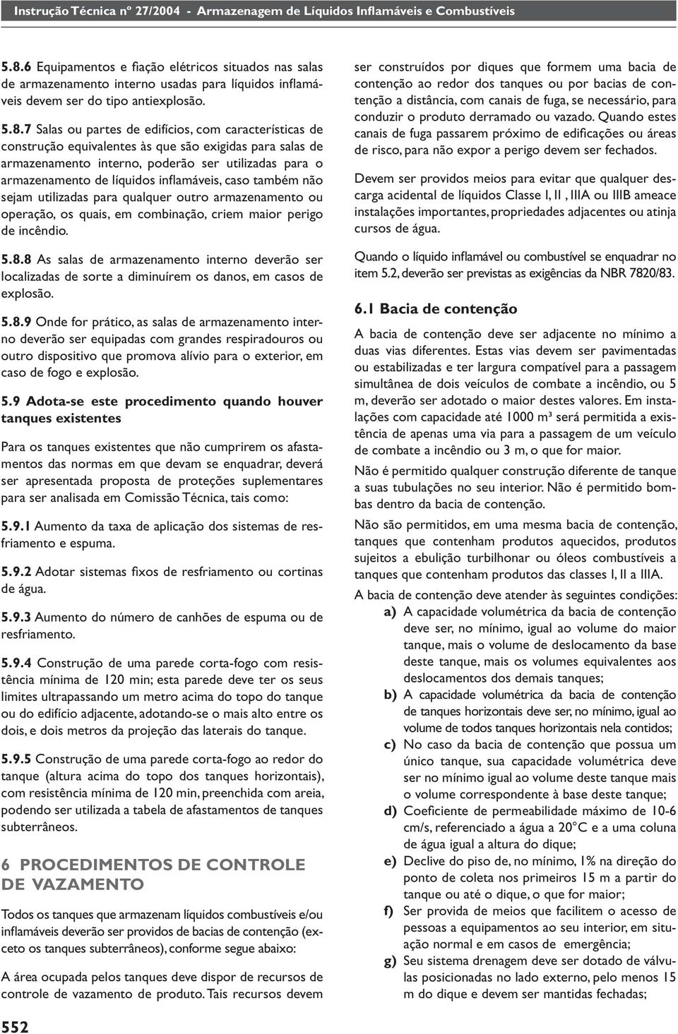 arazenaento ou operação, os quais, e cobinação, crie aior perigo de incêndio. 5.8.