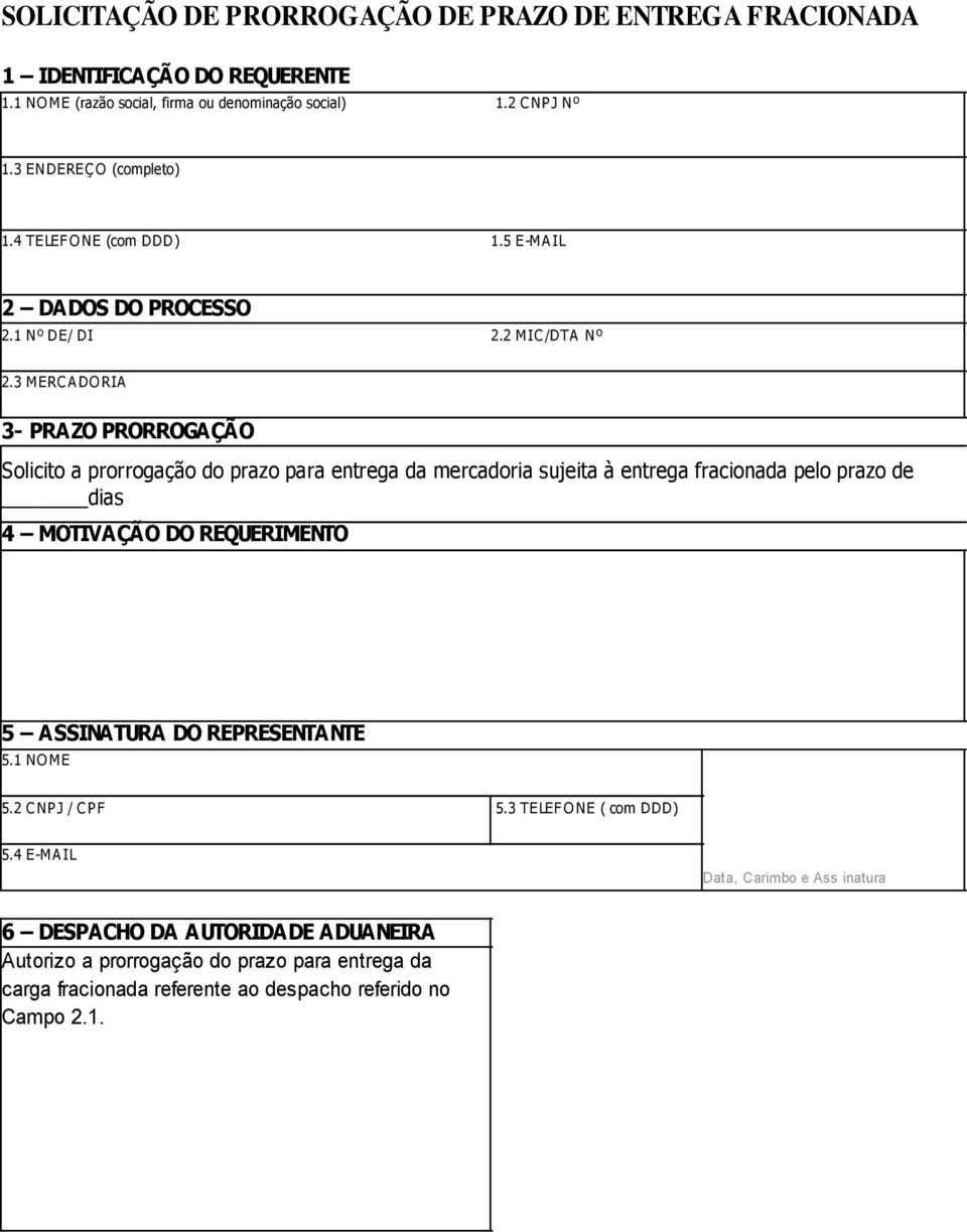 3 MERC A DO RIA 3- PRAZO PRORROGAÇÃO Solicito a prorrogação do prazo para entrega da mercadoria sujeita à entrega fracionada pelo prazo de dias 4 MOTIVAÇÃO DO REQUERIMENTO 5