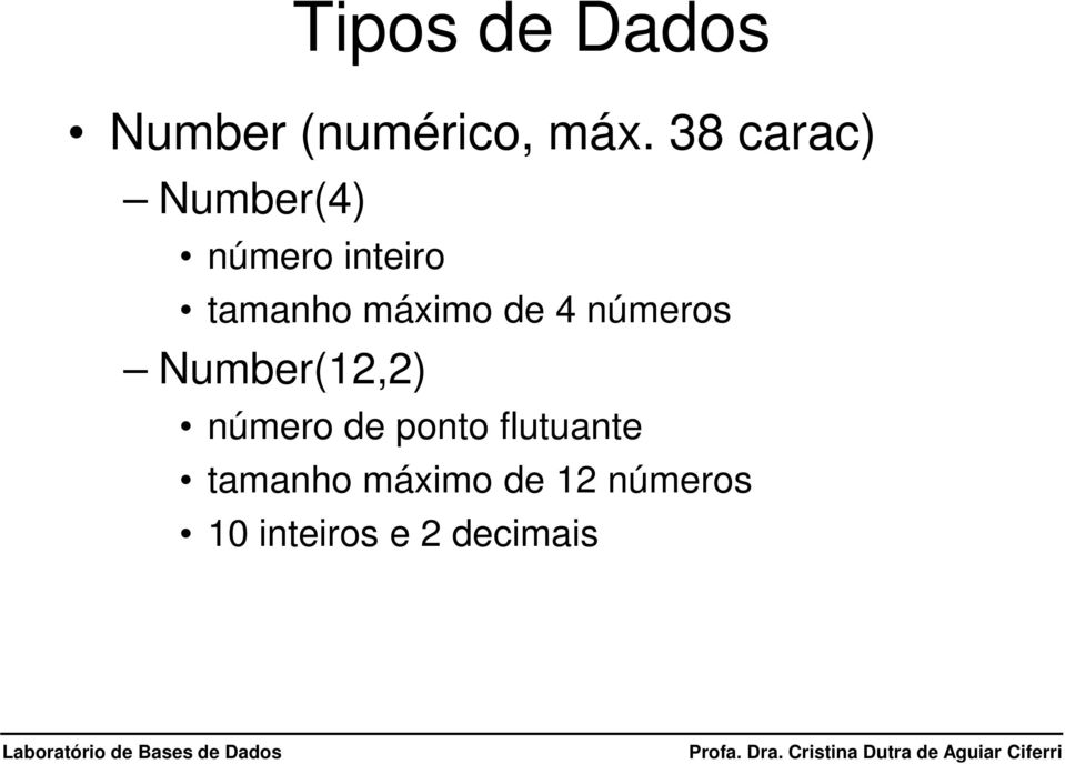 máximo de 4 números Number(12,2) número de ponto