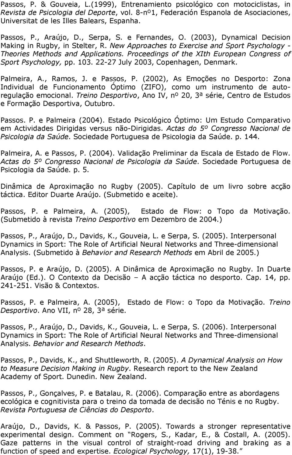 New Approaches to Exercise and Sport Psychology - Theories Methods and Applications. Proceedings of the XIth European Congress of Sport Psychology, pp. 103. 22-27 July 2003, Copenhagen, Denmark.