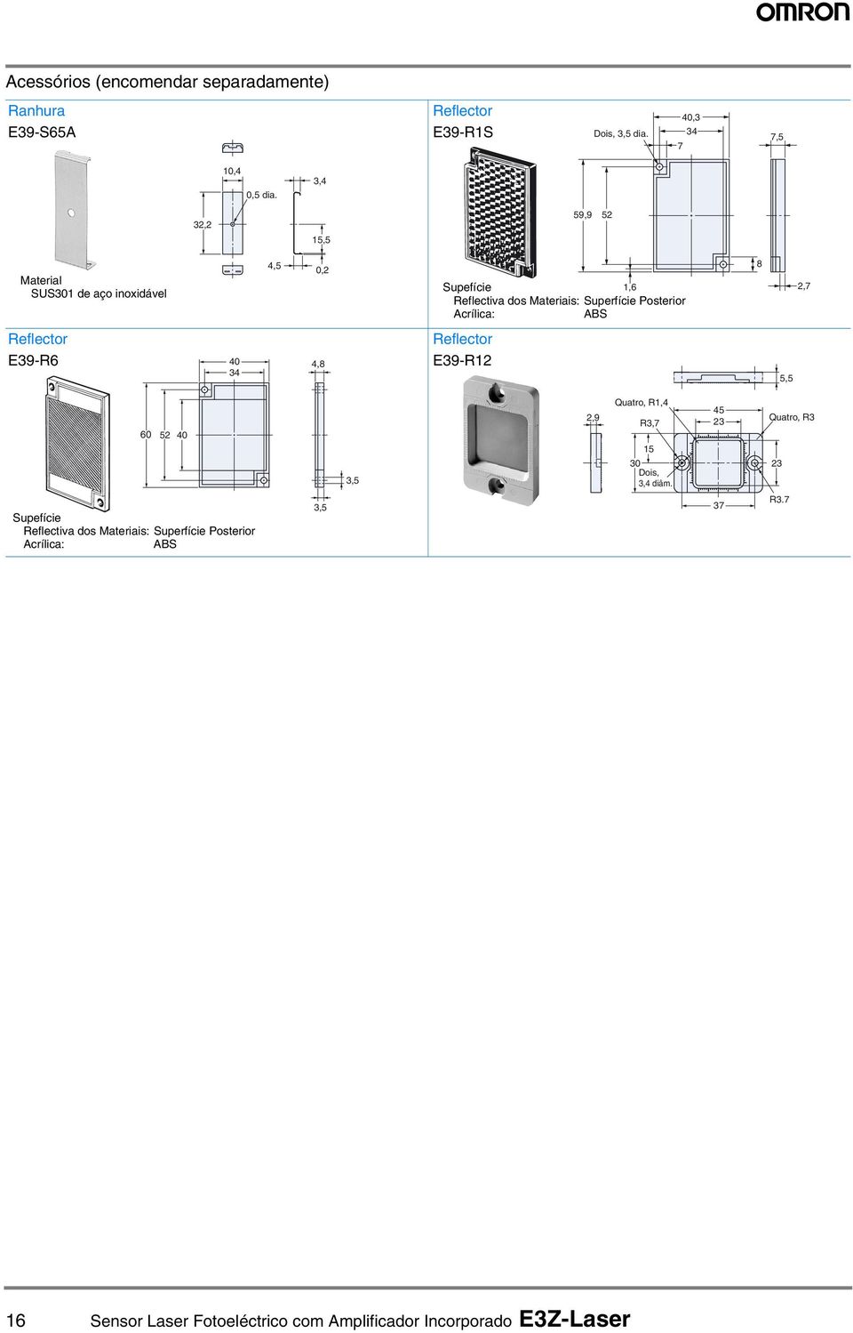 Acrílica: ABS 8 2,7 Reflector E9-R6,8 Reflector E9-R2 5,5 6 52,5 Quatro, R, 5 2,9 R,7 2 Quatro, R 5 Dois,, diâm.