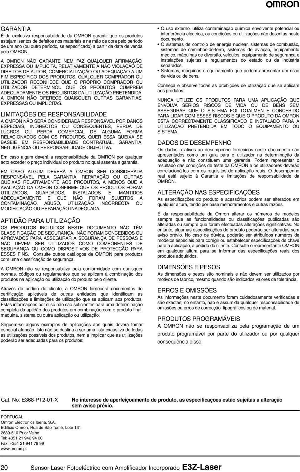 A OMR NÃO GARANTE NEM FAZ QUALQUER AFIRMAÇÃO, EXPRESSA OU IMPLÍCITA, RELATIVAMENTE À NÃO VIOLAÇÃO DE DIREITOS DE AUTOR, COMERCIALIZAÇÃO OU ADEQUAÇÃO A UM FIM ESPECÍFICO DOS PRODUTOS.