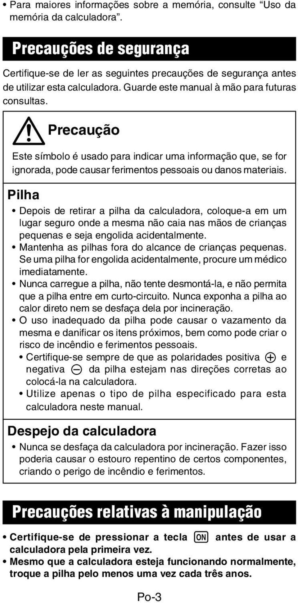 Pilha Depois de retirar a pilha da calculadora, coloque-a em um lugar seguro onde a mesma não caia nas mãos de crianças pequenas e seja engolida acidentalmente.