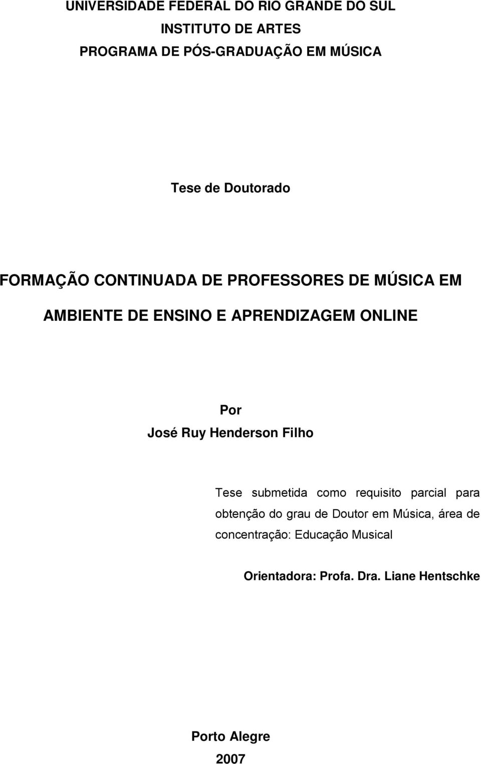 Por José Ruy Henderson Filho Tese submetida como requisito parcial para obtenção do grau de Doutor em