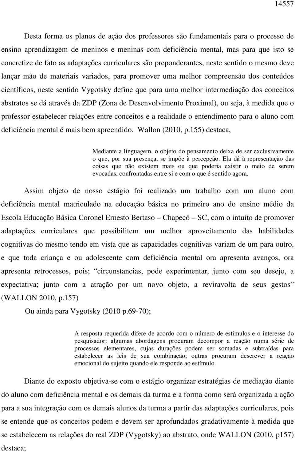 que para uma melhor intermediação dos conceitos abstratos se dá através da ZDP (Zona de Desenvolvimento Proximal), ou seja, à medida que o professor estabelecer relações entre conceitos e a realidade