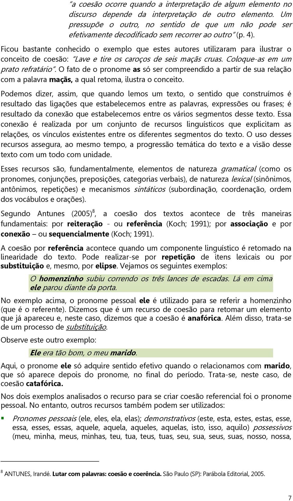 Ficou bastante conhecido o exemplo que estes autores utilizaram para ilustrar o conceito de coesão: Lave e tire os caroços de seis maçãs cruas. Coloque-as em um prato refratário.