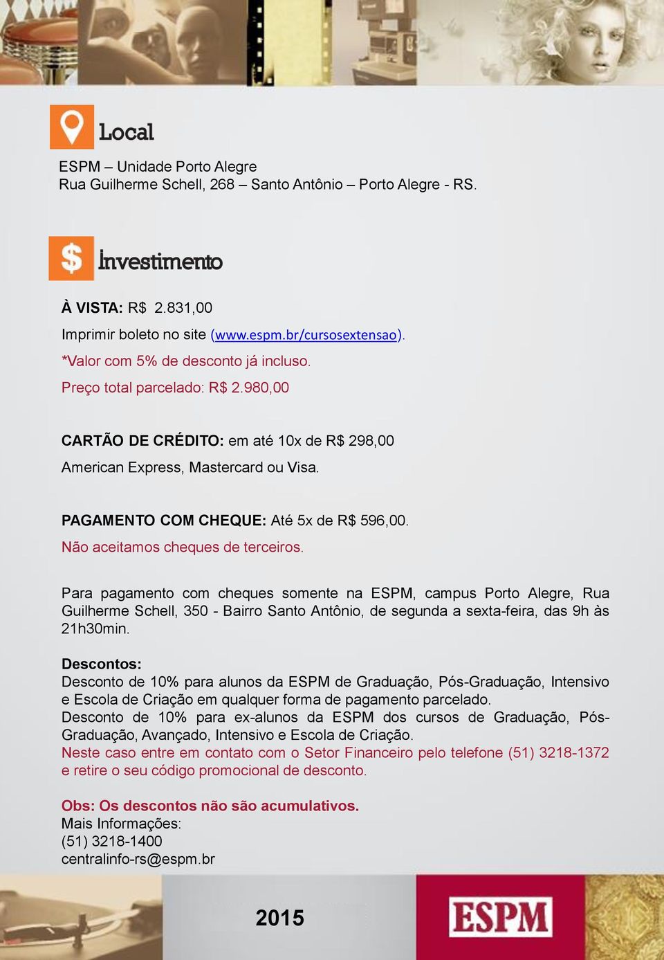 Para pagamento com cheques somente na ESPM, campus Porto Alegre, Rua Guilherme Schell, 350 - Bairro Santo Antônio, de segunda a sexta-feira, das 9h às 21h30min.