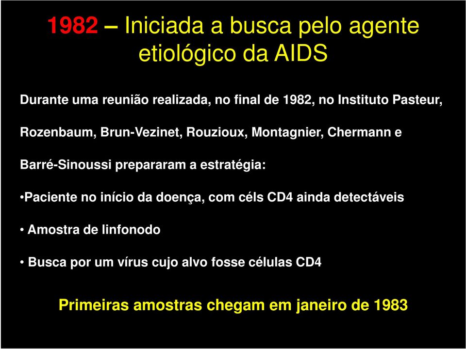 Barré-Sinoussi prepararam a estratégia: Paciente no início da doença, com céls CD4 ainda