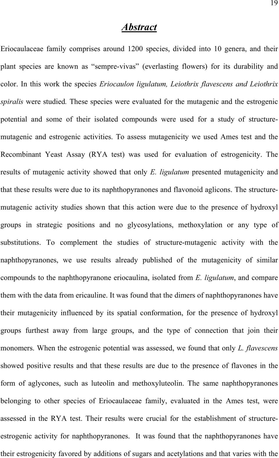 These species were evaluated for the mutagenic and the estrogenic potential and some of their isolated compounds were used for a study of structuremutagenic and estrogenic activities.