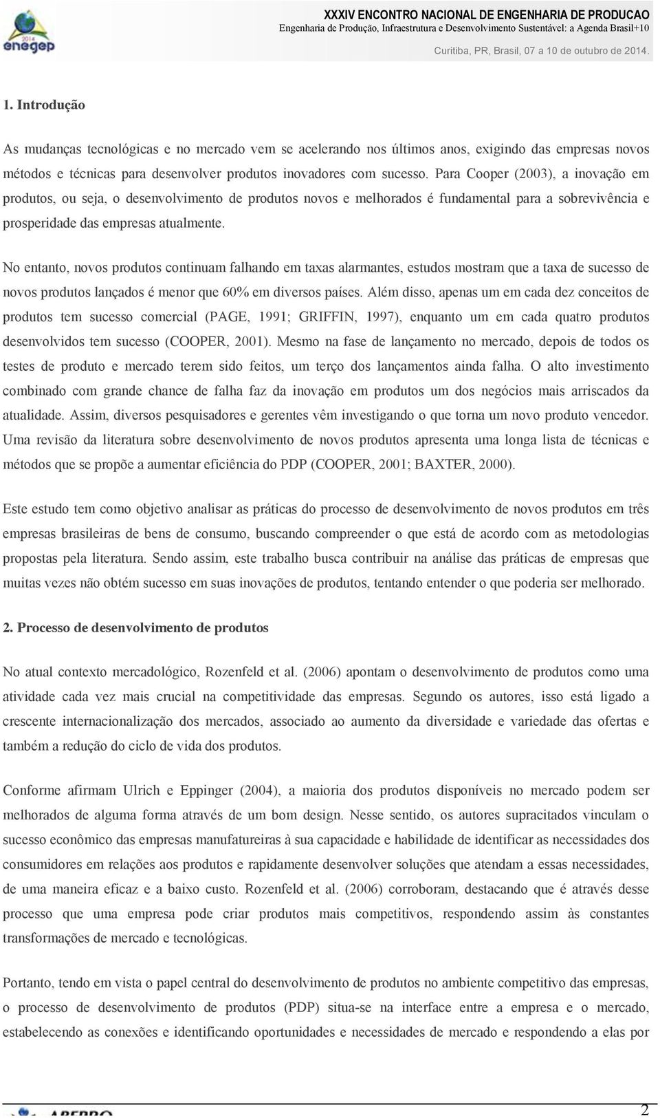 No entanto, novos produtos continuam falhando em taxas alarmantes, estudos mostram que a taxa de sucesso de novos produtos lançados é menor que 60% em diversos países.