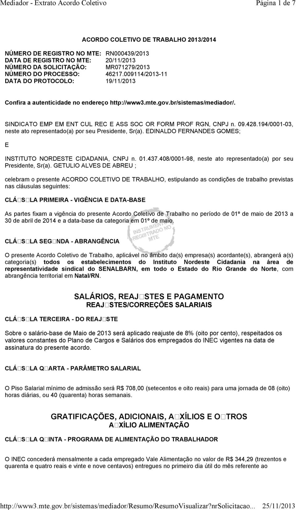 194/0001-03, neste ato representado(a) por seu Presidente, Sr(a). EDINALDO FERNANDES GOMES; E INSTITUTO NORDESTE CIDADANIA, CNPJ n. 01.437.