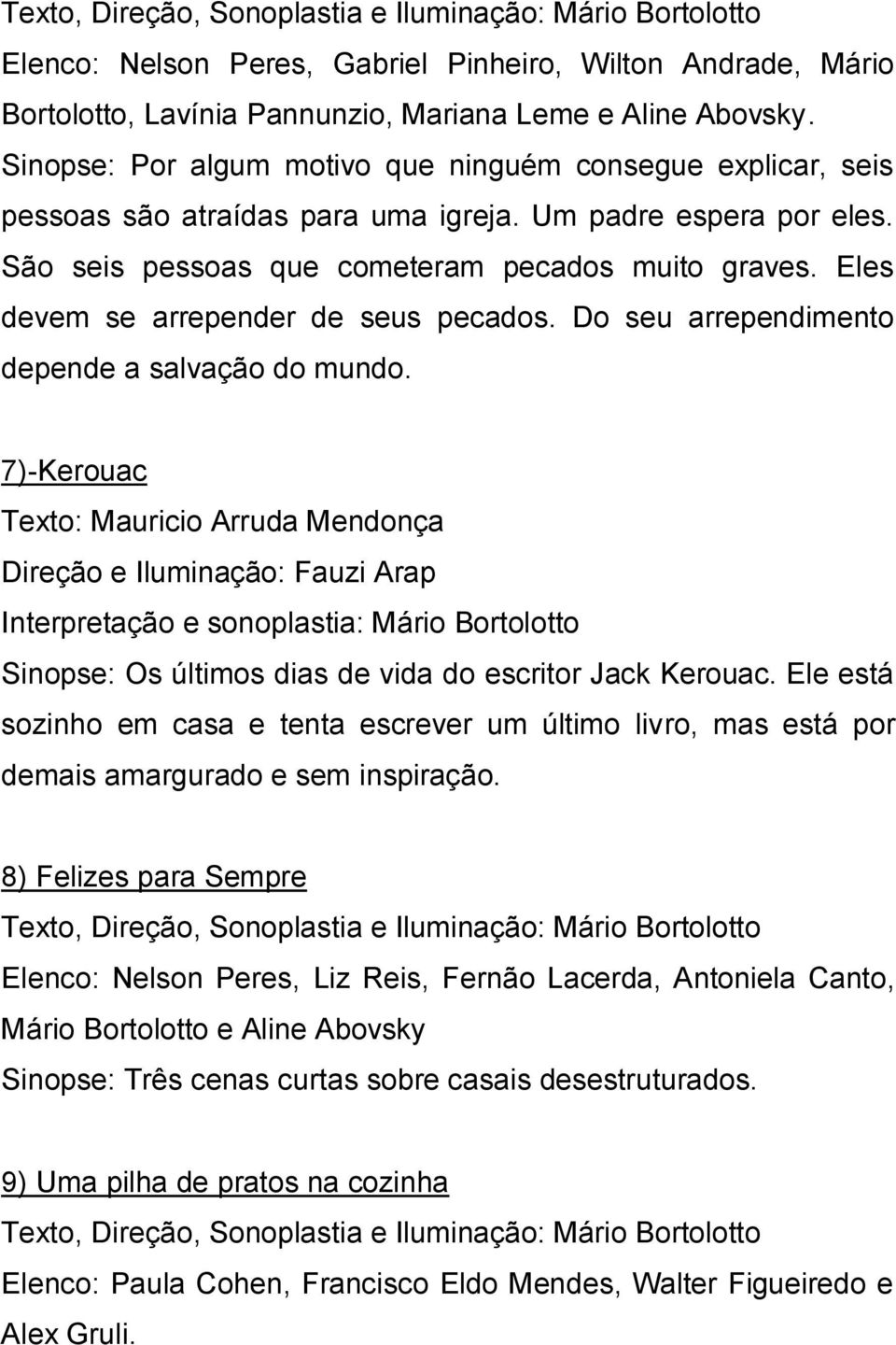 Eles devem se arrepender de seus pecados. Do seu arrependimento depende a salvação do mundo.