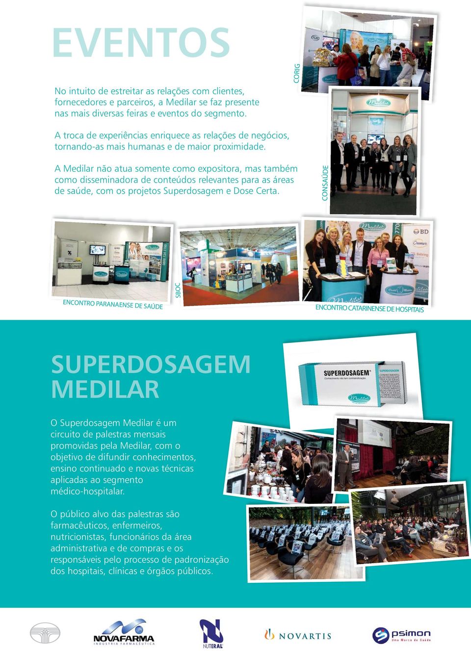 A Medilar não atua somente como expositora, mas também como disseminadora de conteúdos relevantes para as áreas de saúde, com os projetos Superdosagem e Dose Certa.
