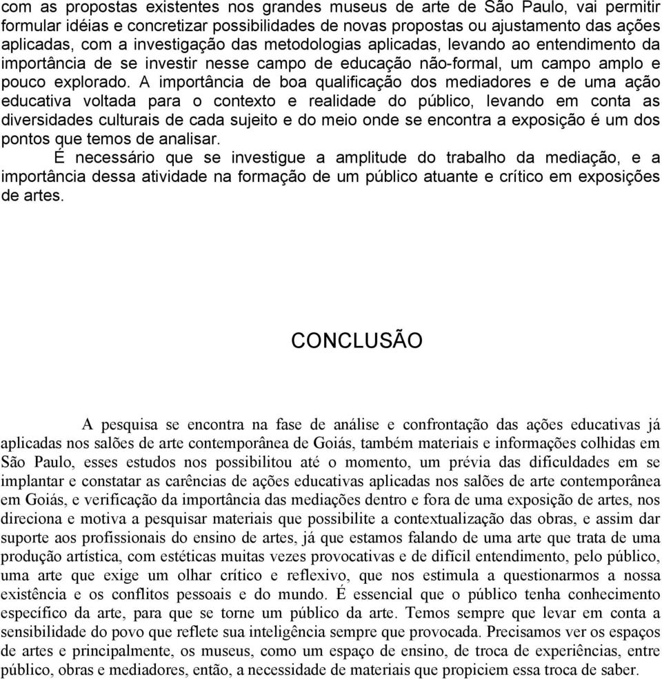 A importância de boa qualificação dos mediadores e de uma ação educativa voltada para o contexto e realidade do público, levando em conta as diversidades culturais de cada sujeito e do meio onde se