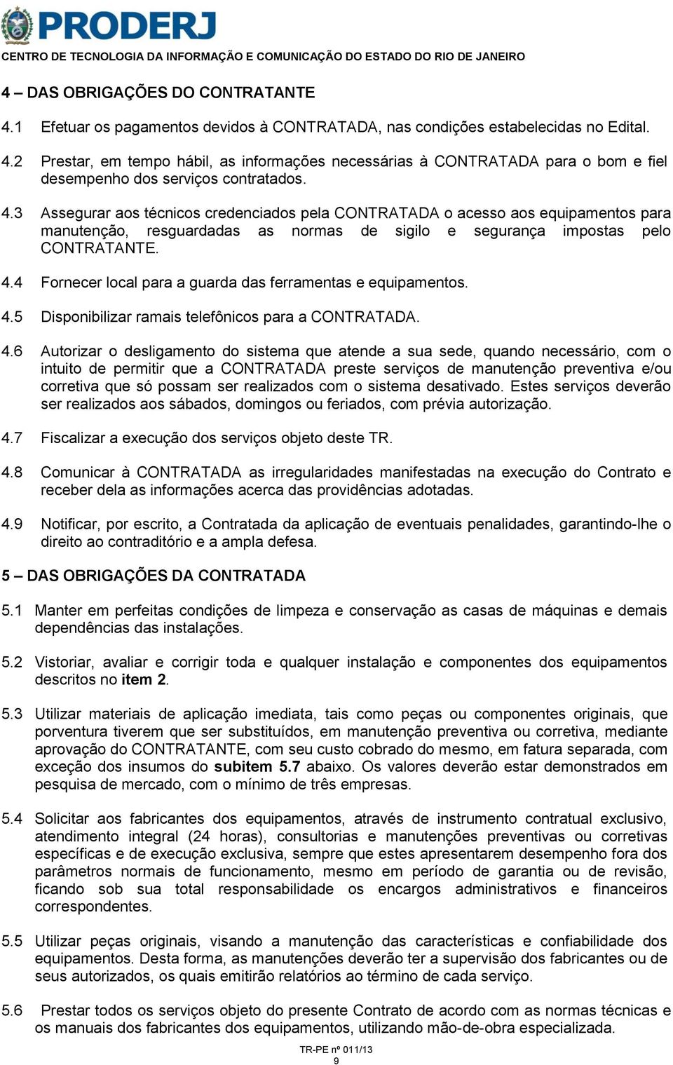 4 Fornecer local para a guarda das ferramentas e equipamentos. 4.