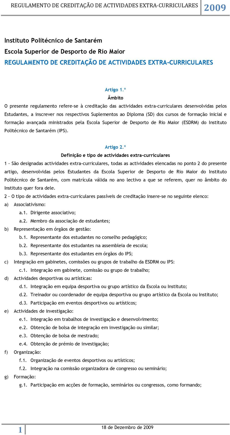 formação inicial e formação avançada ministrados pela Escola Superior de Desporto de Rio Maior (ESDRM) do Instituto Politécnico de Santarém (IPS). Artigo 2.