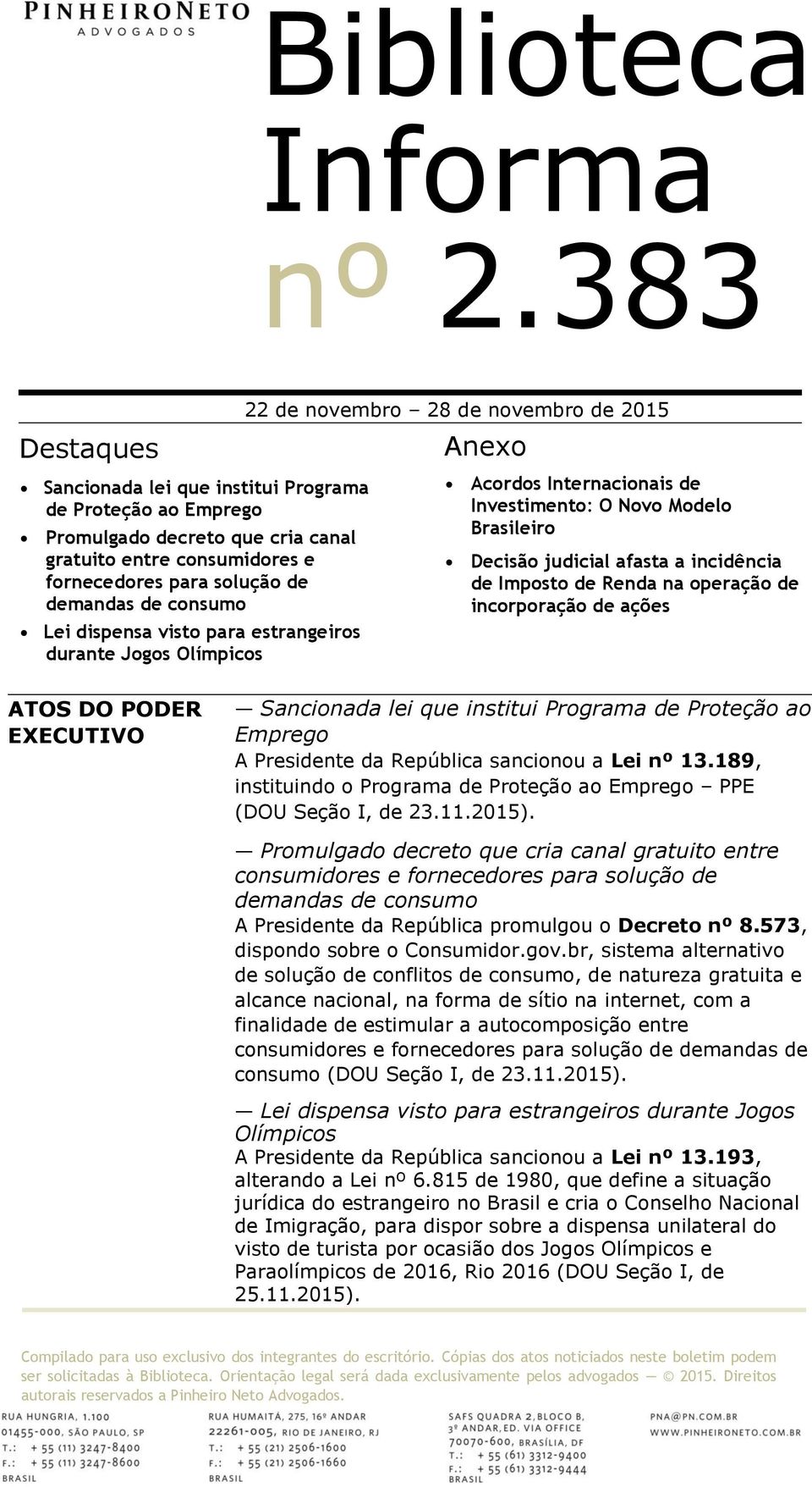 operação de incorporação de ações ATOS DO PODER EXECUTIVO Sancionada lei que institui Programa de Proteção ao Emprego A Presidente da República sancionou a Lei nº 13.