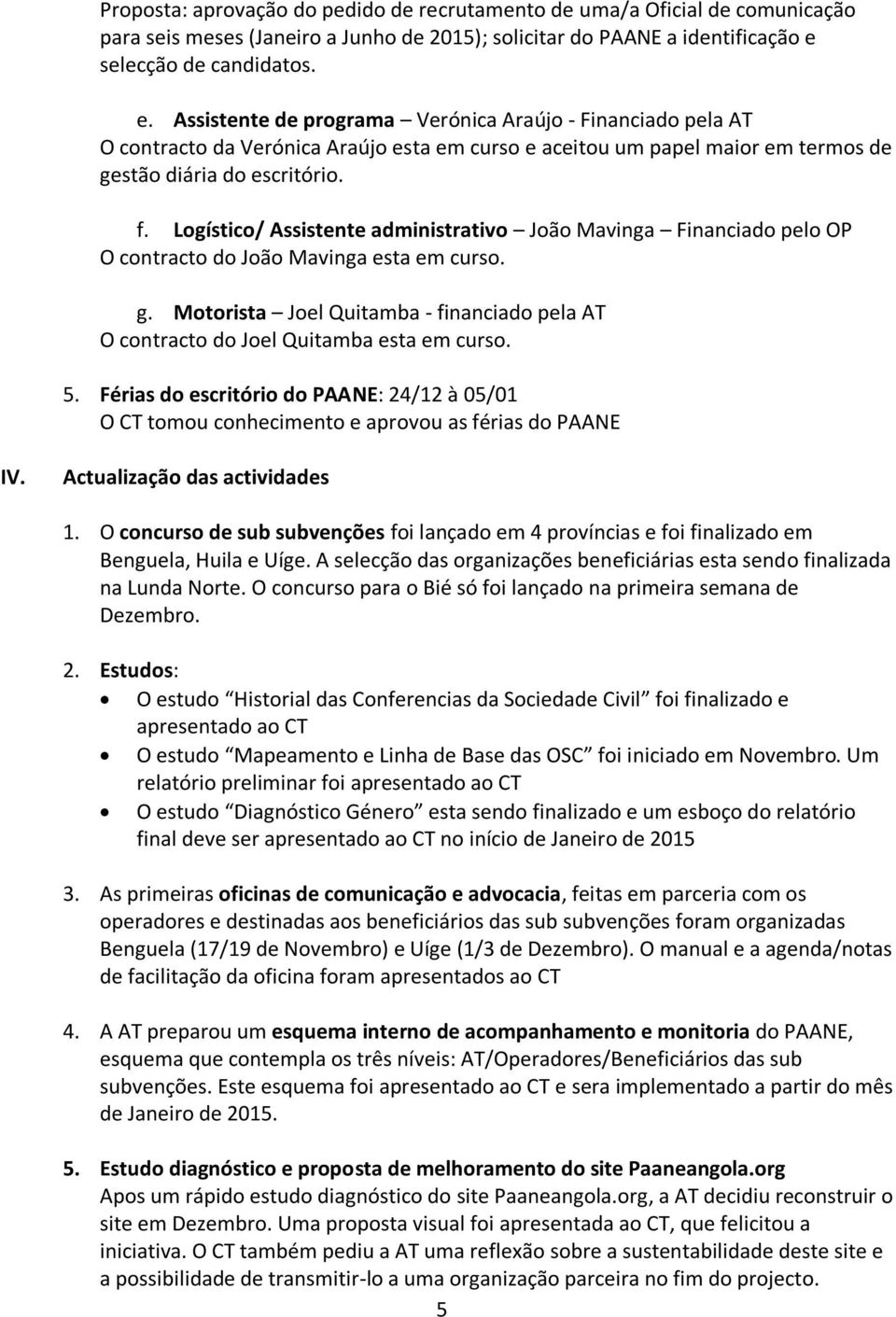 f. Logístico/ Assistente administrativo João Mavinga Financiado pelo OP O contracto do João Mavinga esta em curso. g.