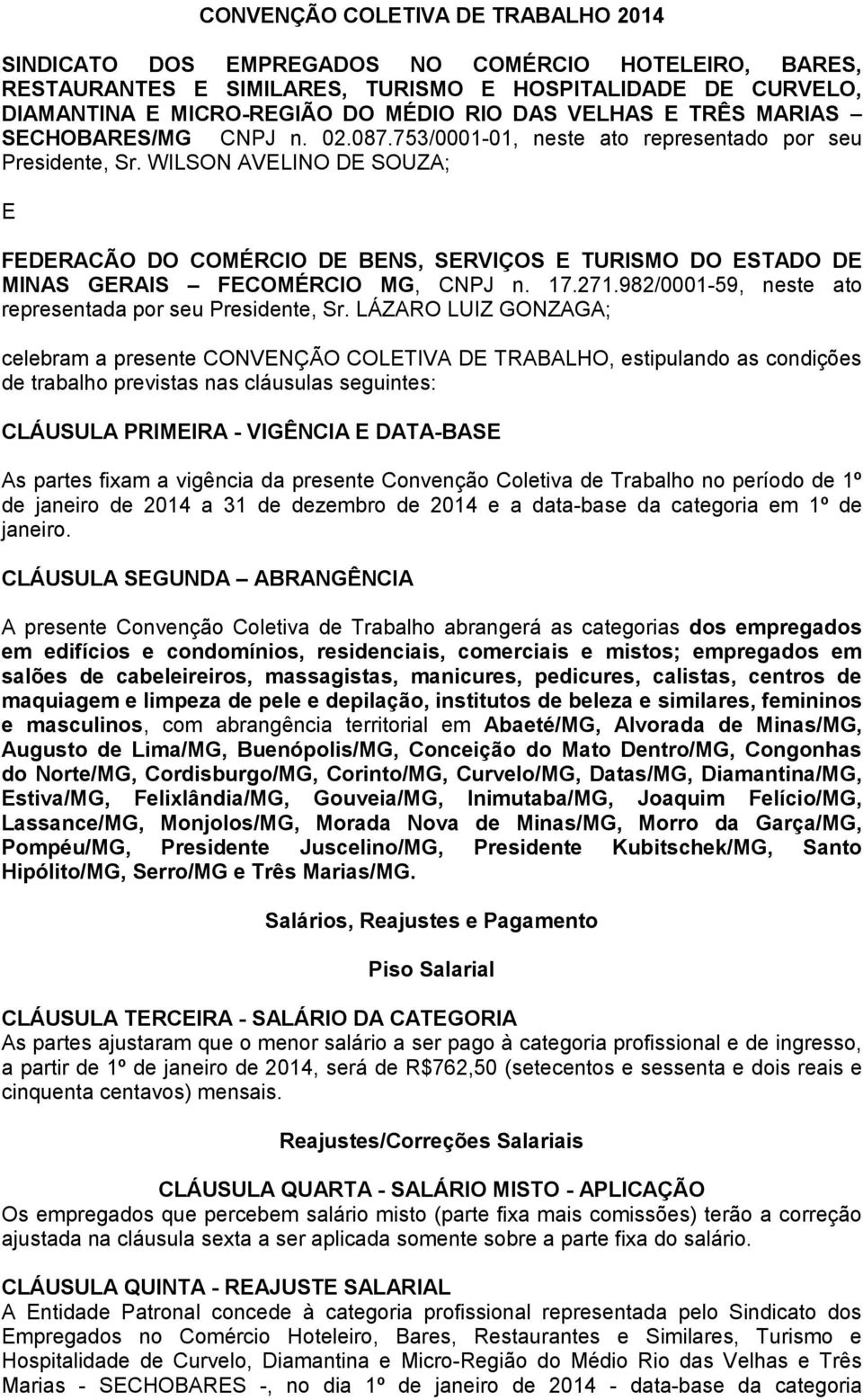 WILSON AVELINO DE SOUZA; E FEDERACÃO DO COMÉRCIO DE BENS, SERVIÇOS E TURISMO DO ESTADO DE MINAS GERAIS FECOMÉRCIO MG, CNPJ n. 17.271.982/0001-59, neste ato representada por seu Presidente, Sr.