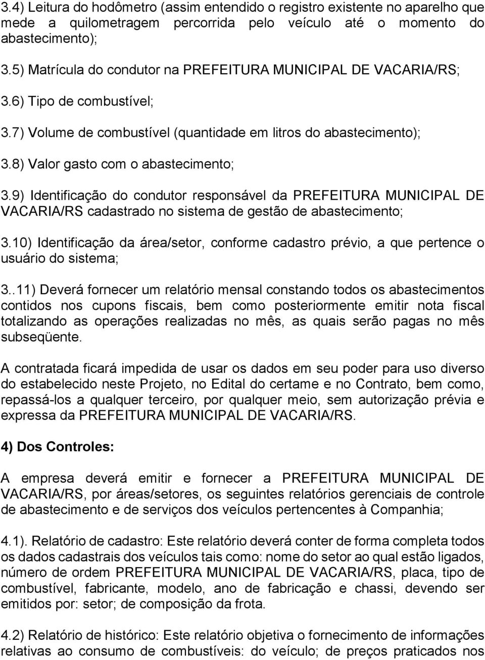 9) Identificação do condutor responsável da PREFEITURA MUNICIPAL DE VACARIA/RS cadastrado no sistema de gestão de abastecimento; 3.