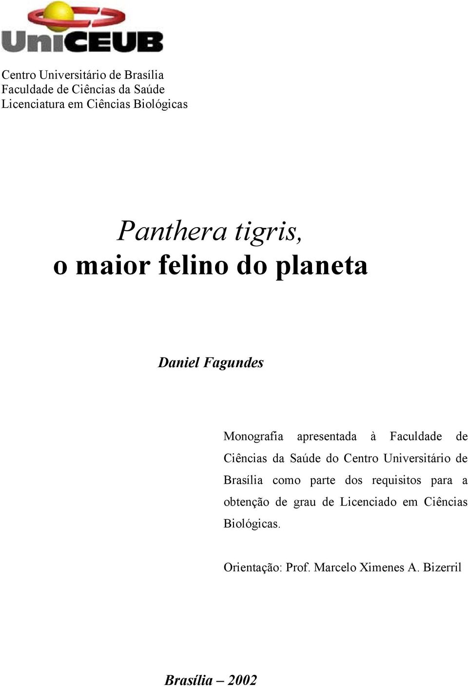 Ciências da Saúde do Centro Universitário de Brasília como parte dos requisitos para a obtenção de