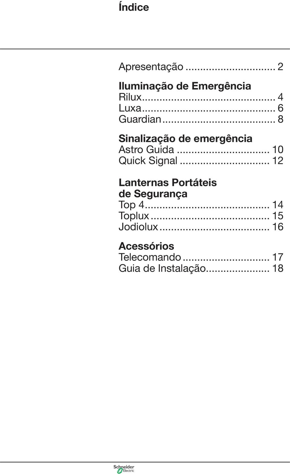 .. 10 Quick Signal... 12 Lanternas Portáteis de Segurança Top 4.