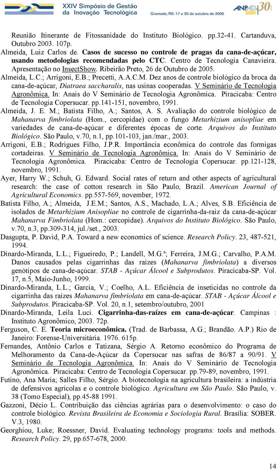 Almeida, L.C.; Arrigoni, E.B.; Precetti, A.A.C.M. Dez anos de controle biológico da broca da cana-de-açúcar, Diatraea saccharalis, nas usinas cooperadas. V Seminário de Tecnologia Agronômica.