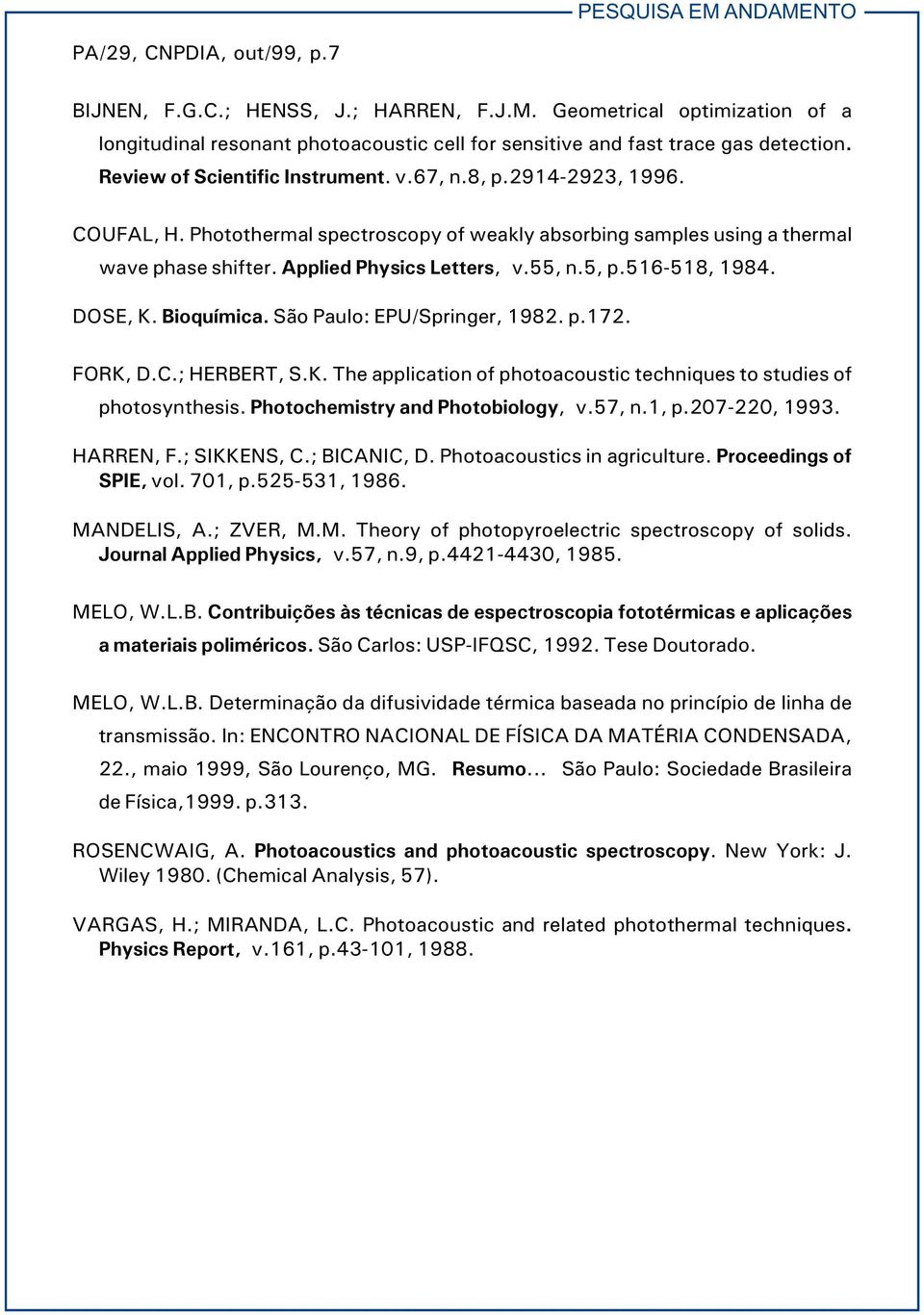 5, p.516-518, 1984. DOSE, K. Bioquímica. São Paulo: EPU/Springer, 1982. p.172. FORK, D.C.; HERBERT, S.K. The application of photoacoustic techniques to studies of photosynthesis.