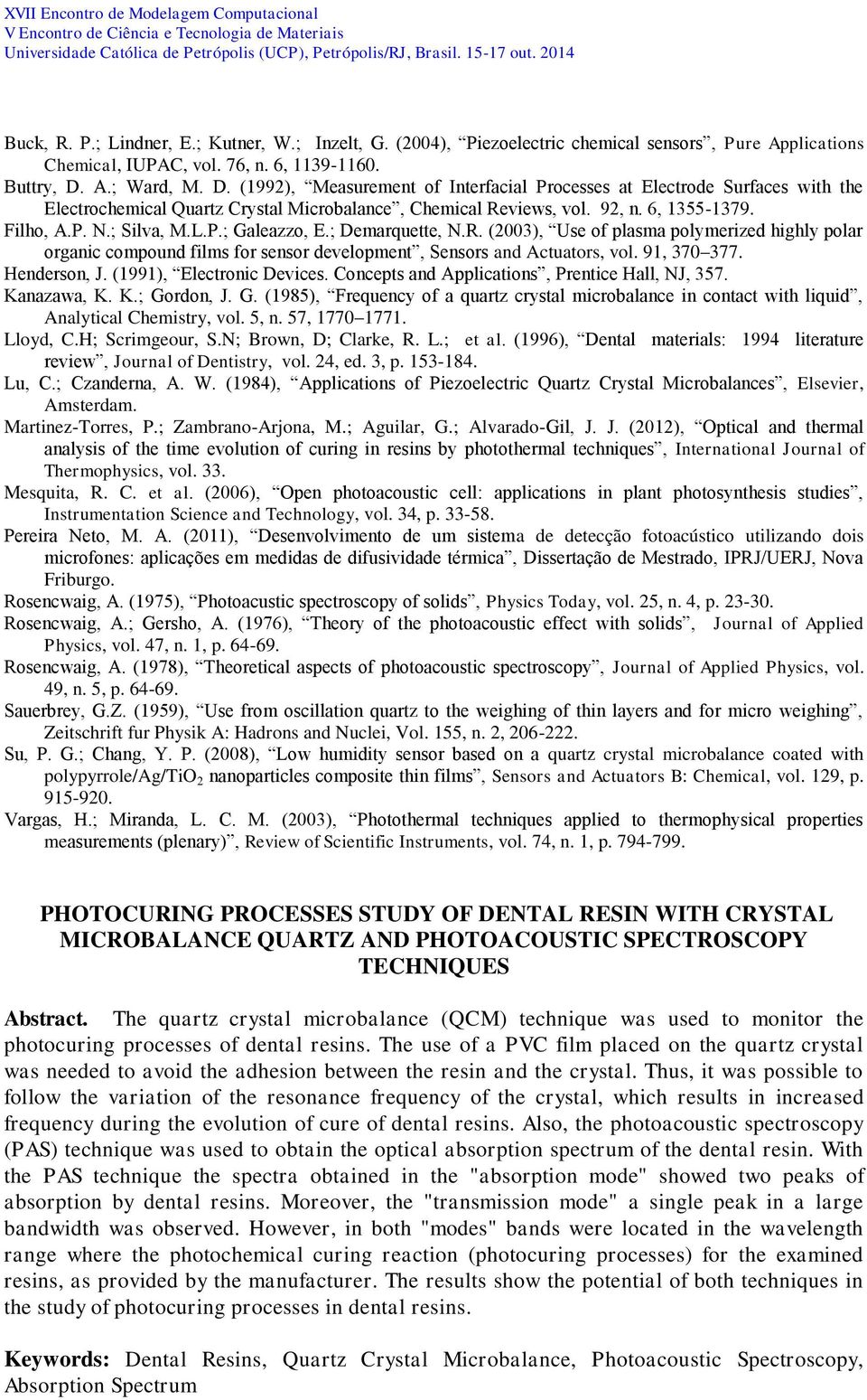 ; Silva, M.L.P.; Galeazzo, E.; Demarquette, N.R. (2003), Use of plasma polymerized highly polar organic compound films for sensor development, Sensors and Actuators, vol. 91, 370 377. Henderson, J.