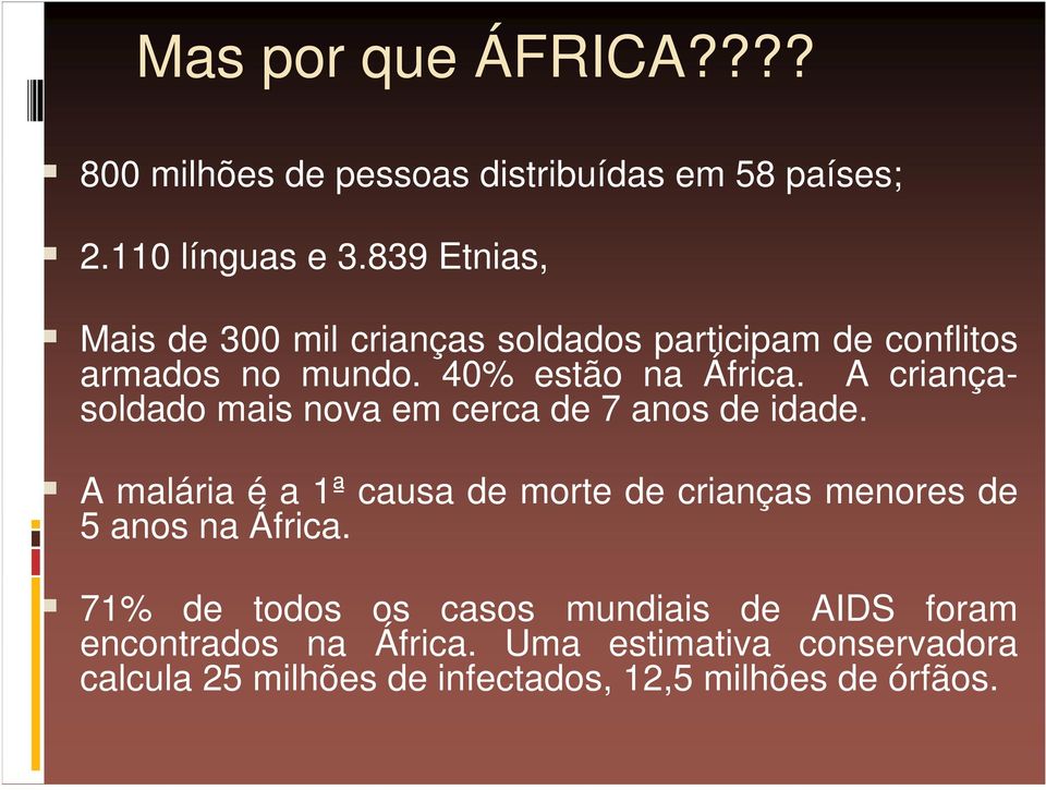 A criançasoldado mais nova em cerca de 7 anos de idade.