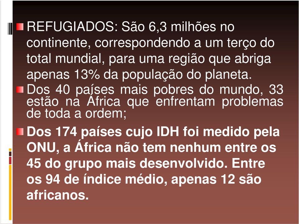 Dos 40 países mais pobres do mundo, 33 estão na África que enfrentam problemas de toda a ordem; Dos