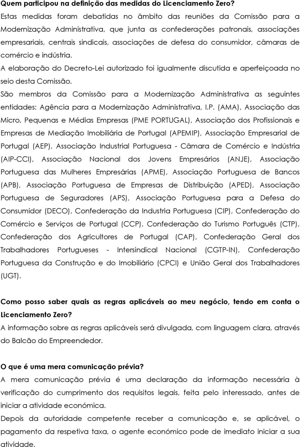 defesa do consumidor, câmaras de comércio e indústria. A elaboração do Decreto-Lei autorizado foi igualmente discutida e aperfeiçoada no seio desta Comissão.