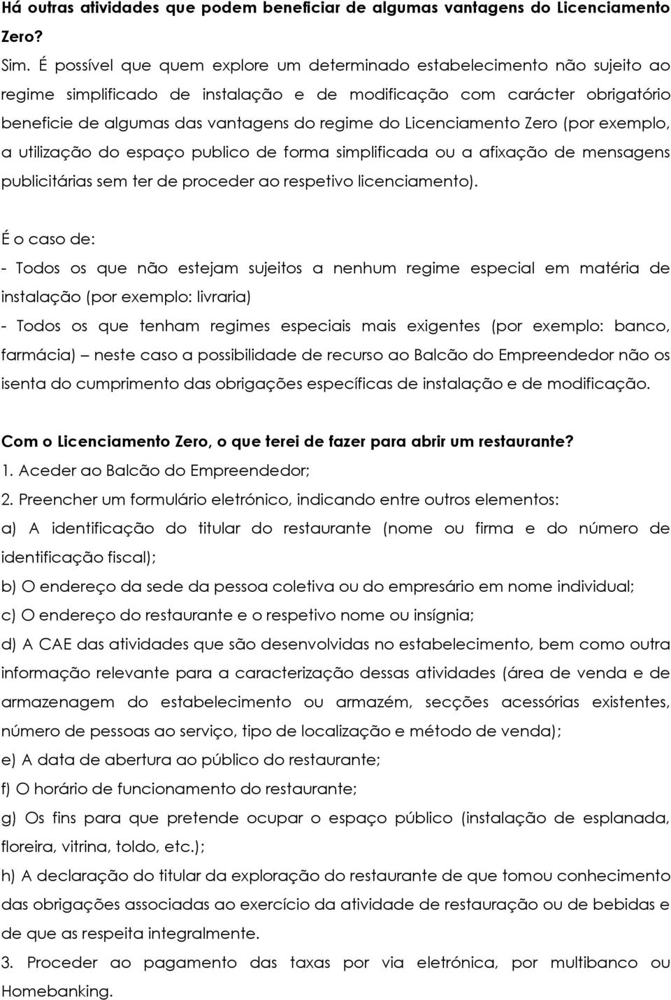 Licenciamento Zero (por exemplo, a utilização do espaço publico de forma simplificada ou a afixação de mensagens publicitárias sem ter de proceder ao respetivo licenciamento).