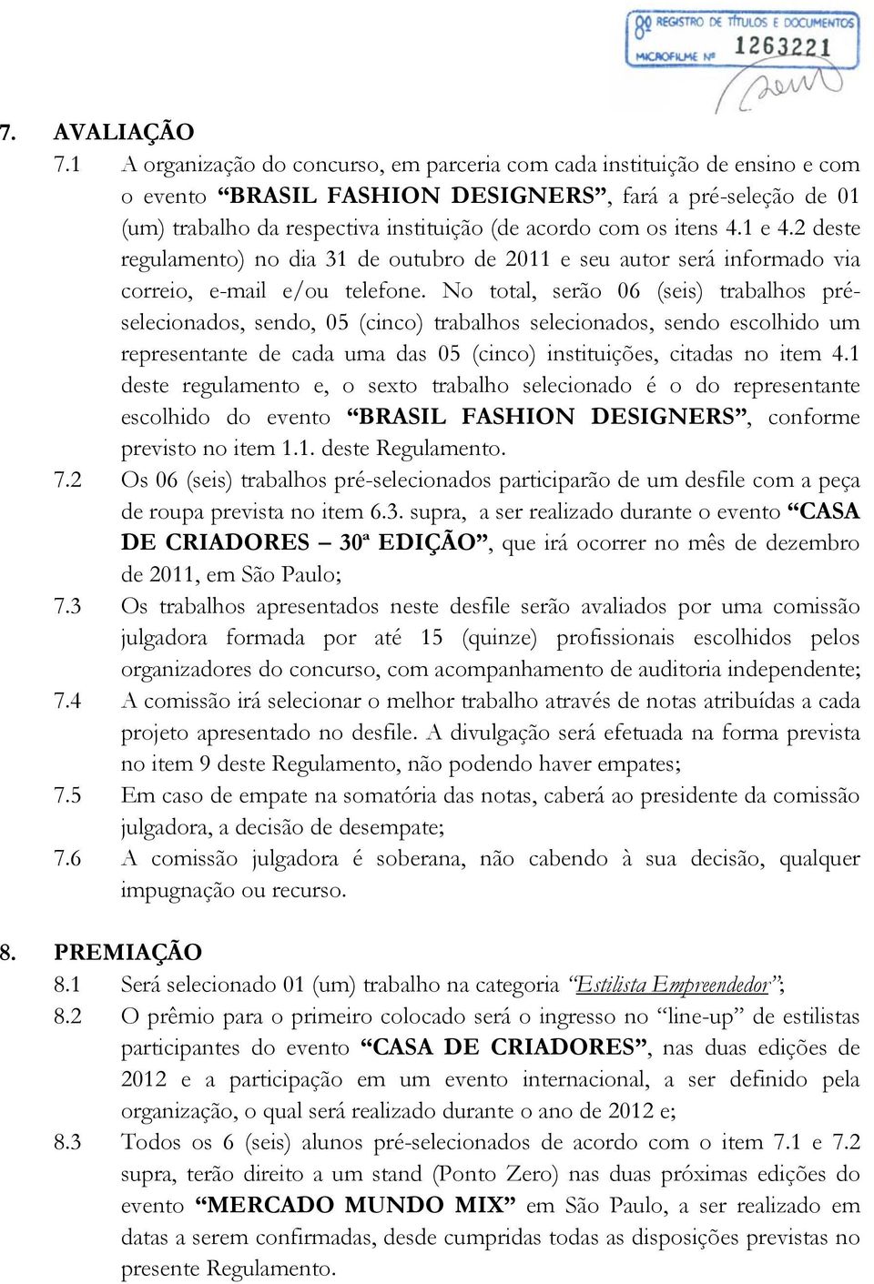 itens 4.1 e 4.2 deste regulamento) no dia 31 de outubro de 2011 e seu autor será informado via correio, e-mail e/ou telefone.