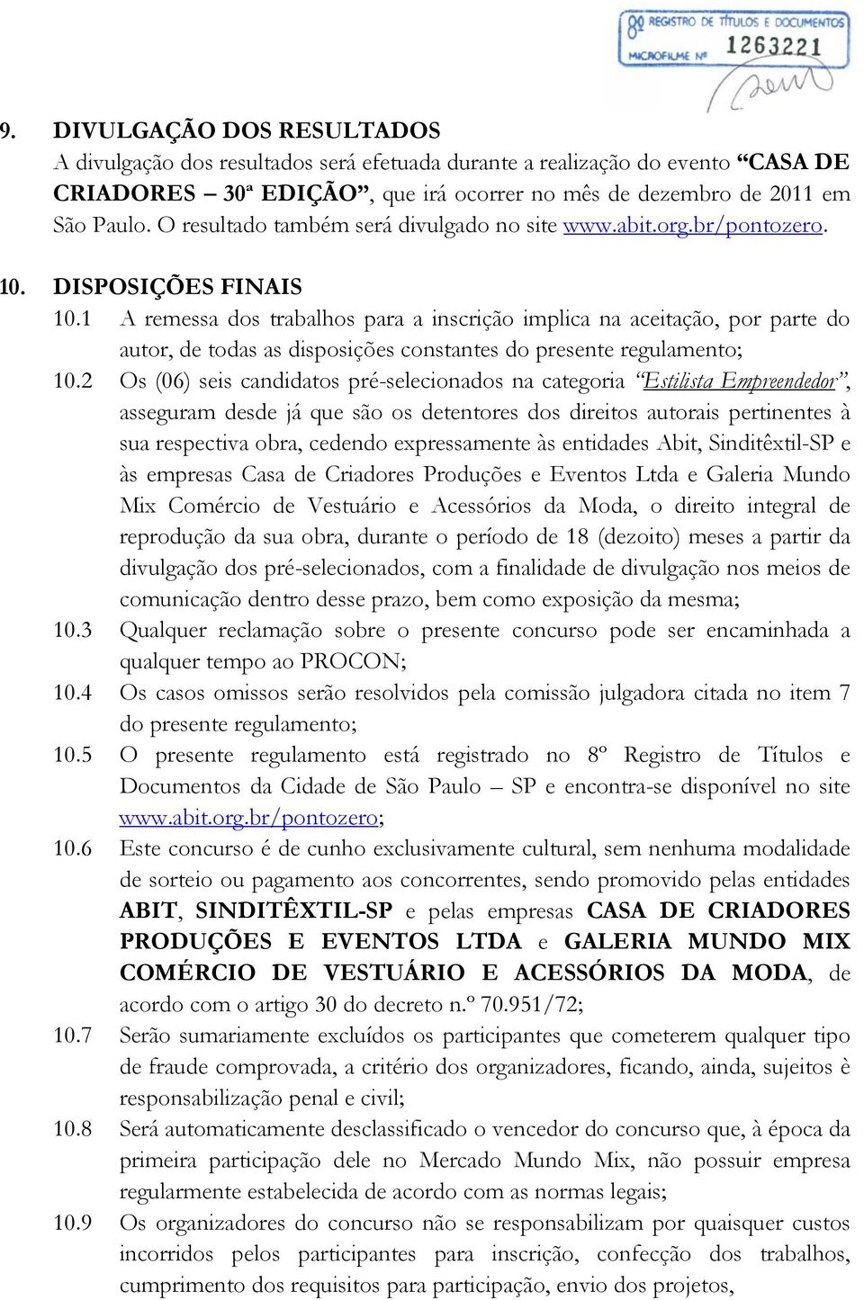 1 A remessa dos trabalhos para a inscrição implica na aceitação, por parte do autor, de todas as disposições constantes do presente regulamento; 10.