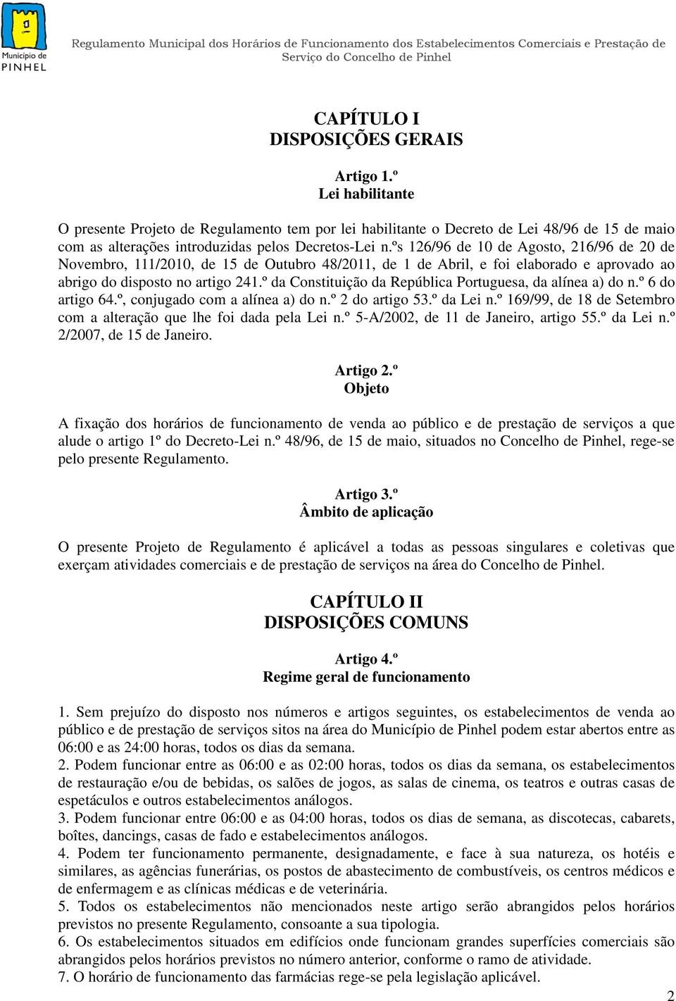 ºs 126/96 de 10 de Agosto, 216/96 de 20 de Novembro, 111/2010, de 15 de Outubro 48/2011, de 1 de Abril, e foi elaborado e aprovado ao abrigo do disposto no artigo 241.