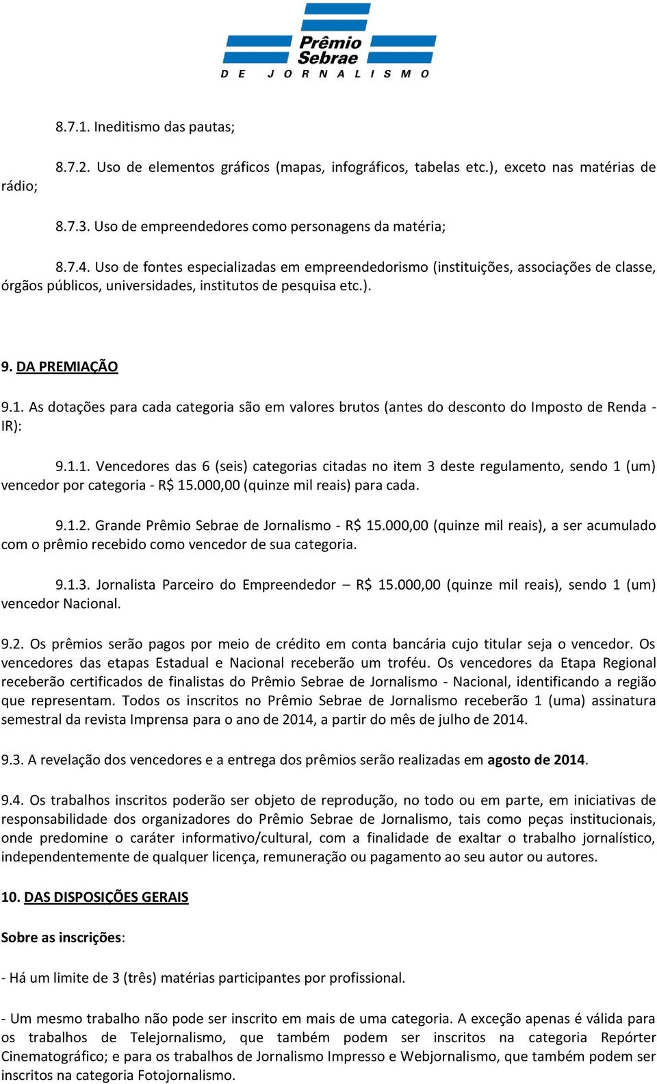 As dotações para cada categoria são em valores brutos (antes do desconto do Imposto de Renda - IR): 9.1.