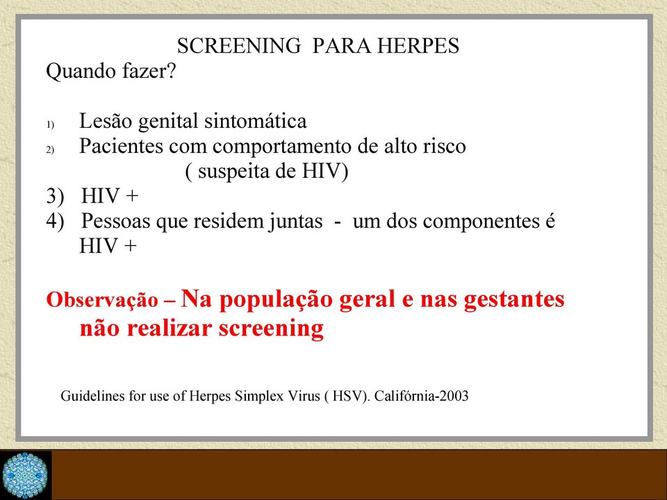 de HIV) 3) HIV + 4) Pessoas que residem juntas - um dos componentes é HIV + 1)