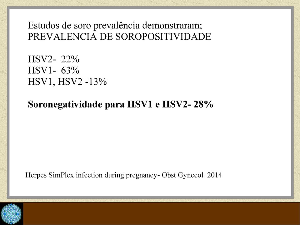 HSV1, HSV2-13% Soronegatividade para HSV1 e