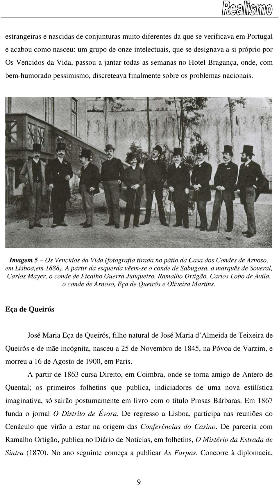 Imagem 5 Os Vencidos da Vida (fotografia tirada no pátio da Casa dos Condes de Arnoso, em Lisboa,em 1888).